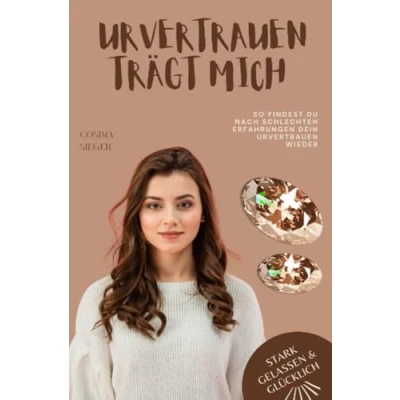 Abbildung von So findest Du nach schlechten Erfahrungen Dein Urvertrauen wieder: mit 6 Schritte Praxisprogramm zum (Stark, gelassen &amp; glücklich Cosima Sieger)