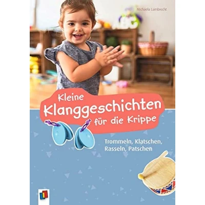 Abbildung von Kleine Klanggeschichten für die Krippe: Trommeln, Klatschen, Rasseln, Patschen