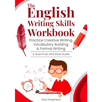Abbildung von The English Writing Skills Workbook: Practice Creative Writing, Vocabulary Building &amp; Formal A Grammar and Style Guide: Improve ... Real World Examples Practical Exercises
