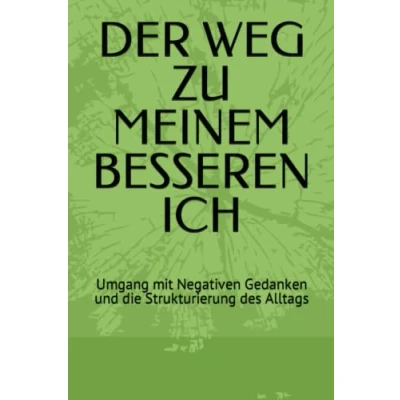 Abbildung von DER WEG ZU MEINEM BESSEREN ICH: Umgang mit Negativen Gedanken und die Strukturierung des Alltags