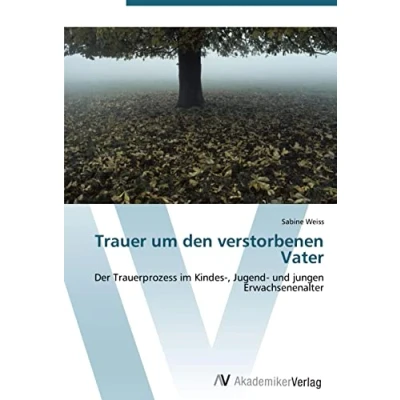 Abbildung von Trauer um den verstorbenen Vater: Der Trauerprozess im Kindes , Jugend und jungen Erwachsenenalter