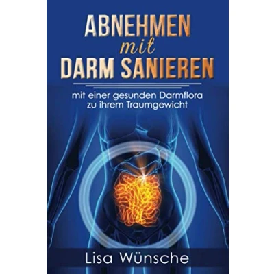 Abbildung von Abnehmen mit Darm sanieren: einer gesunden Darmflora zum Traumgewicht! Sie können den richtigen Tipps Ihr Wunschgewicht erreichen und halten!