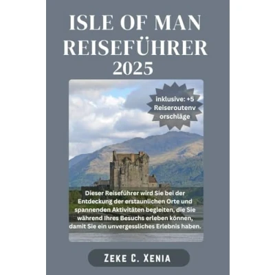 Abbildung von ISLE OF MAN REISEFÜHRER: von alten Burgen über sehenswerte Sehenswürdigkeiten bis hin zu malerischen Wanderwegen erleben Sie das Beste des Erbes und ... Manx (Xenia Reisen Touren, Band 18)