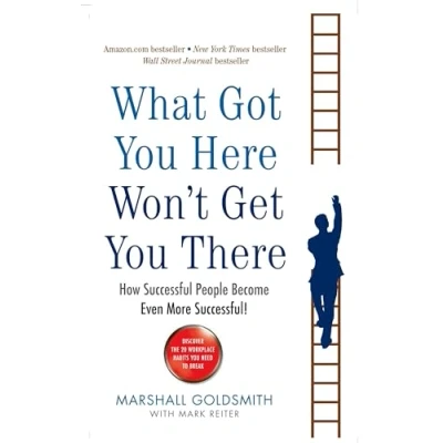 Abbildung von What Got You Here Won&#039;t Get There: How successful people become even more