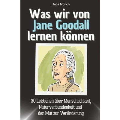Abbildung von Was wir von Jane Goodall lernen können Das perfekte Geschenk für Weihnachten und Geburtstag Männer, Frauen Teenager: 30 Lektionen über ... den Mut zur Veränderung