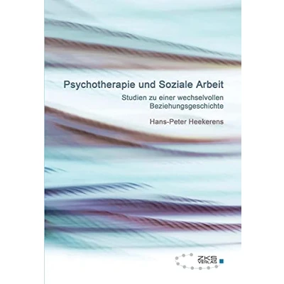 Abbildung von Psychotherapie und Soziale Arbeit: Studien zu einer wechselvollen Beziehungsgeschichte