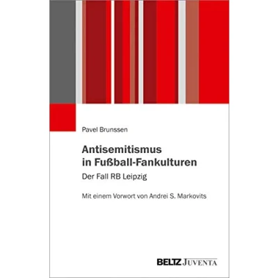 Abbildung von Antisemitismus in Fußball Fankulturen: Der Fall RB Leipzig. Mit einem Vorwort von Andrei S. Markovits