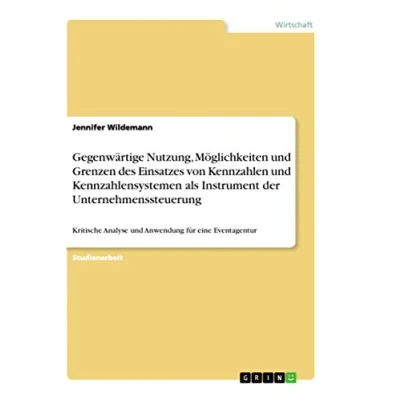 Abbildung von Gegenwärtige Nutzung, Möglichkeiten und Grenzen des Einsatzes von Kennzahlen Kennzahlensystemen als Instrument der Unternehmenssteuerung: Kritische Analyse Anwendung für eine Eventagentur