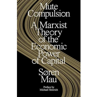 Abbildung von Mute Compulsion: A Marxist Theory of the Economic Power Capital