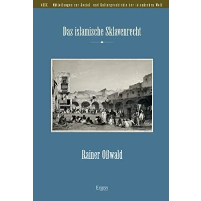 Abbildung von Das islamische Sklavenrecht (Mitteilungen zur Sozial und Kulturgeschichte der islamischen Welt (MISK))