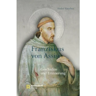 Abbildung von Franziskus von Assisi: Geschichte und Erinnerung (Auswahl Einzeltitel Theologie)