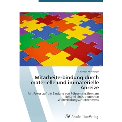 Abbildung von Mitarbeiterbindung durch materielle und immaterielle Anreize: Mit Fokus auf die Bindung von Führungskräften am Beispiel eines deutschen Weiterbildungsunternehmens