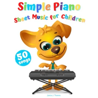 Abbildung von Simple Piano Sheet Music for Children: 50 Popular &amp; Easy Songs to Play (Beginner Book Kids)