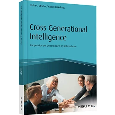 Abbildung von Cross Generational Intelligence: Kooperation der Generationen im Unternehmen (Haufe Fachbuch)