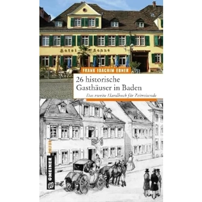 Abbildung von 26 historische Gasthäuser in Baden: Das zweite Buch für Zeitreisende (Regionalgeschichte im GMEINER Verlag)