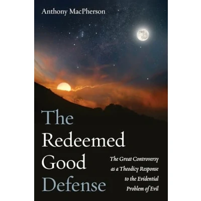 Abbildung von the Redeemed Good Defense: Great Controversy as a Theodicy Response to Evidential Problem of Evil
