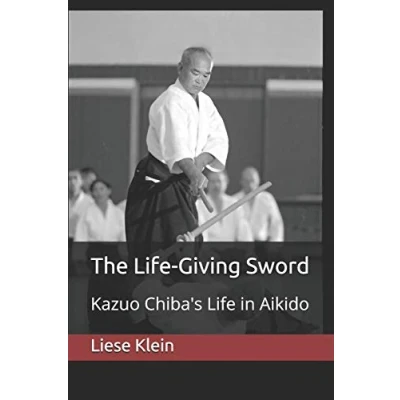 Abbildung von The Life Giving Sword: Kazuo Chiba&#039;s in Aikido