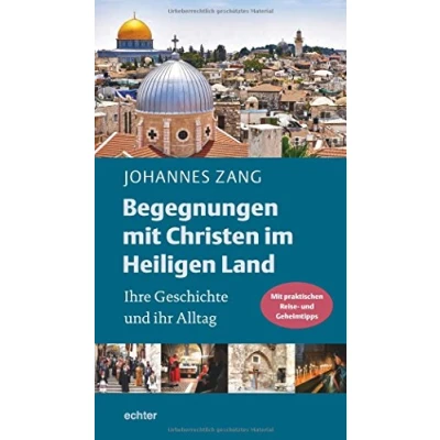 Abbildung von Begegnungen Mit Christen im Heiligen Land: Ihre Geschichte und ihr Alltag. praktischen Reise Geheimtipps: vielen Geheimtipps