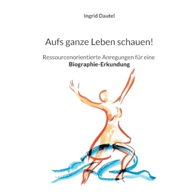Abbildung von Aufs ganze Leben schauen!: Ressourcenorientierte Anregungen für eine Biographie Erkundung