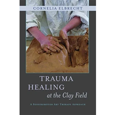 Abbildung von Trauma Healing at the Clay Field: A Sensorimotor Art Therapy Approach