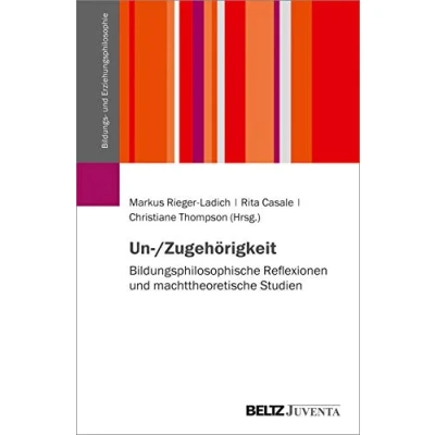 Abbildung von Un /Zugehörigkeit: Bildungsphilosophische Reflexionen und machttheoretische Studien (Schriftenreihe der DGfE Kommission Bildungs Erziehungsphilosophie, 3)