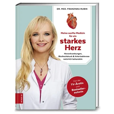 Abbildung von Meine sanfte Medizin für ein starkes Herz: Herzerkrankungen, Bluthochdruck &amp; Arteriosklerose natürlich behandeln