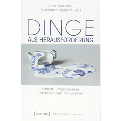 Abbildung von Dinge als Herausforderung: Kontexte, Umgangsweisen und Umwertungen von Objekten (Edition Kulturwissenschaft)