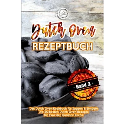 Abbildung von Dutch Oven Rezeptbuch: Das Kochbuch für Suppen &amp; Eintöpfe Die 50 besten Rezepte Fans der Outdoor Küche
