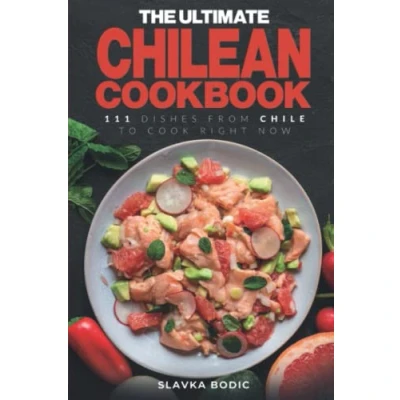 Abbildung von The Ultimate Chilean Cookbook: 111 Dishes From Chile To Cook Right Now (World Cuisines, Band 45)