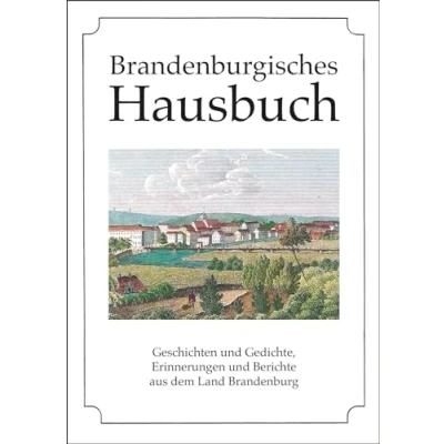 Abbildung von Brandenburgisches Hausbuch: Geschichten und Gedichte, Lieder, Bilder Berichte aus dem alten Brandenburg
