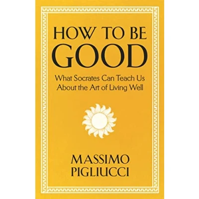 Abbildung von How To Be Good: What Socrates Can Teach Us About the Art of Living Well
