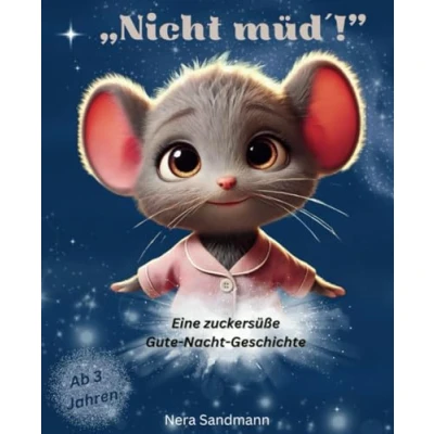 Abbildung von &quot;Nicht müd&#039;&quot;! Eine zuckersüße Gute Nacht Geschichte ab 3 Jahren: zauberhafte voller Abenteuer und Fantasie