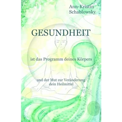 Abbildung von Die Gesundheits Trilogie / Gesundheit ist das Programm deines Körpers: und der Mut zur Veränderung dein Heilmittel