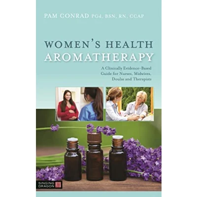 Abbildung von Women’s Health Aromatherapy: A Clinically Evidence Based Guide for Nurses, Midwives, Doulas and Therapists