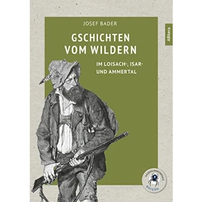 Abbildung von Gschichten vom Wildern: im Loisach , Isar und Ammertal (Sagenumwobenes Bayern)