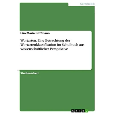 Abbildung von Wortarten. Eine Betrachtung der Wortartenklassifikation im Schulbuch aus wissenschaftlicher Perspektive