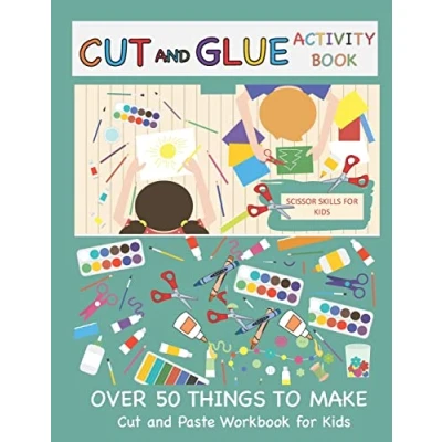 Abbildung von Cut and Glue Activity Book: Paste Workbook for Kids: Scissor Skills Kids Over 50 Things to Make: Cutting Pasting Book (Cut Books, Band 1)