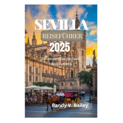 Abbildung von SEVILLA REISEFÜHRER 2025: Entdecken Sie die Seele Andalusiens