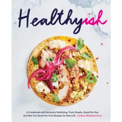 Abbildung von Healthyish: A Cookbook With Seriously Satisfying, Truly Simple, Good for You (But Not Too you) Recipes Real Life