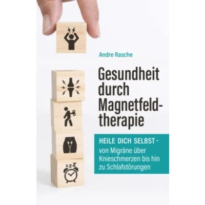 Abbildung von Gesundheit durch Magnetfeldtherapie: Heile Dich selbst von Migräne über Knieschmerzen bis hin zu Schlafstörungen