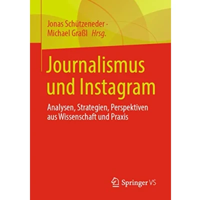 Abbildung von Journalismus und Instagram: Analysen, Strategien, Perspektiven aus Wissenschaft Praxis