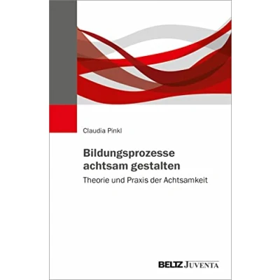 Abbildung von Bildungsprozesse achtsam gestalten: Theorie und Praxis der Achtsamkeit