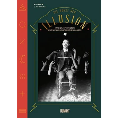 Abbildung von Die Kunst der Illusion: Magier, Spiritisten und wie wir uns täuschen lassen