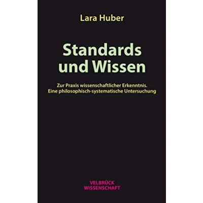 Abbildung von Standards und Wissen: Zur Praxis wissenschaftlicher Erkenntnis. Eine philosophisch systematische Untersuchung
