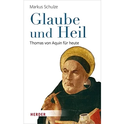 Abbildung von Glaube und Heil: Thomas von Aquin für heute