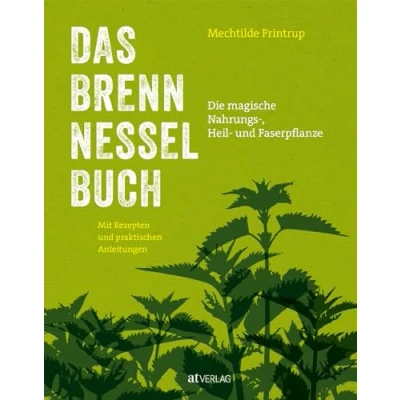 Abbildung von Das Brennnessel Buch: Die magische Nahrungs , Heil und Faserpflanze Mit Rezepte praktischen Anleitungen: Küche, Garten, Mythen, Heilmittel &amp; Faserherstellung entdecken