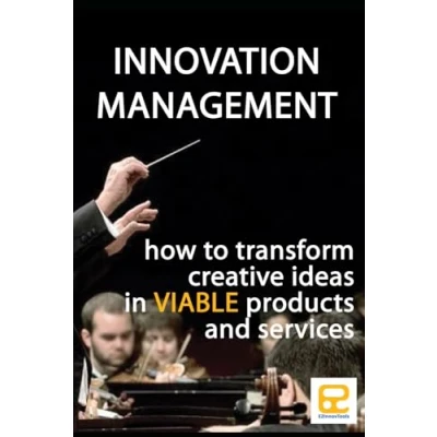 Abbildung von Innovation Management: Transforming Creative Ideas into Viable Products and Services