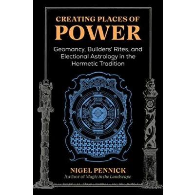 Abbildung von Creating Places of Power: Geomancy, Builders&#039; Rites, and Electional Astrology in the Hermetic Tradition