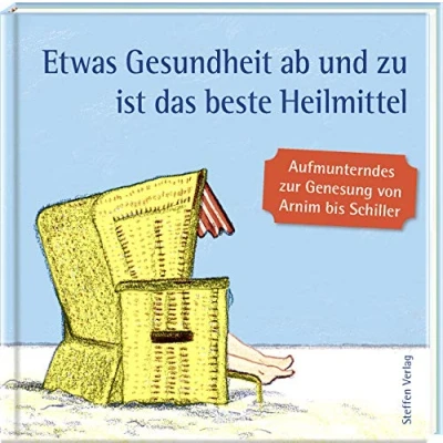 Abbildung von Etwas Gesundheit ab und zu ist das beste Heilmittel: Aufmunterndes zur Genesung von Arnim bis Wilde (Literarische Lebensweisheiten)