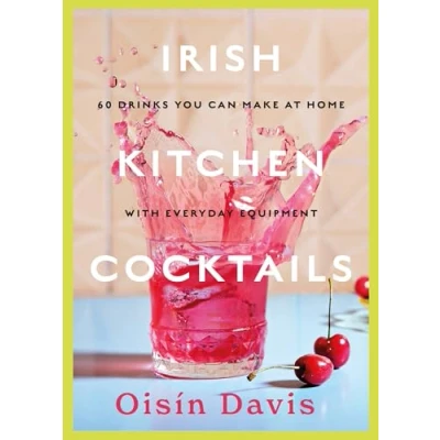 Abbildung von Irish Kitchen Cocktails: 60 Recipes You Can Make at Home with Everyday Equipment